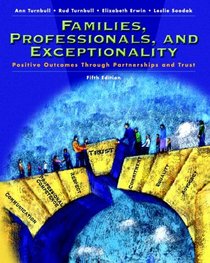 Families, Professionals and Exceptionality : Positive Outcomes Through Partnership and Trust (5th Edition)