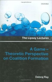 A Game-Theoretic Perspective on Coalition Formation (The Lipsey Lectures)