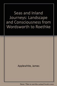 Seas and Inland Journeys: Landscape and Consciousness from Wordsworth to Roethke