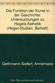 Die Funktion der Kunst in der Geschichte: Untersuchungen zu Hegels Asthetik (Hegel-Studien) (German Edition)