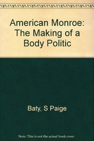 American Monroe: The Making of a Body Politic