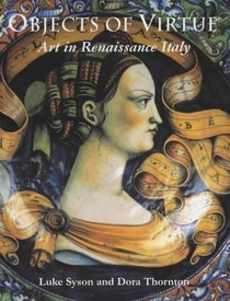 Objects of Virtue: Art in Renaissance Italy