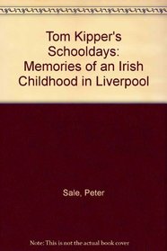 Tom Kipper's Schooldays: Memories of an Irish Childhood in Liverpool