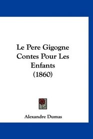 Le Pere Gigogne Contes Pour Les Enfants (1860) (French Edition)