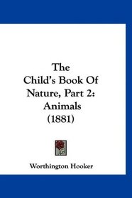 The Child's Book Of Nature, Part 2: Animals (1881)