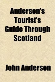 Anderson's Tourist's Guide Through Scotland