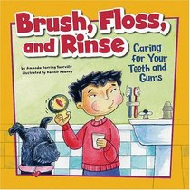 Brush, Floss, and Rinse: Caring for Your Teeth and Gums (How to Be Healthy!)