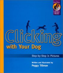 Clicking with Your Dog: Step-by-Step in Pictures