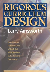 Rigorous Curriculum Design: How to Create Curricular Units of Study that Align Standards, Instruction, and Assessment