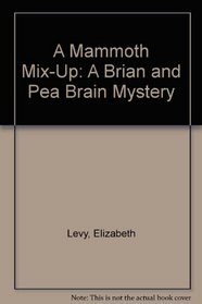 A Mammoth Mix-Up: A Brian and Pea Brain Mystery