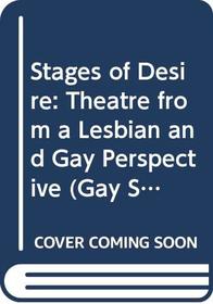 Stages of Desire: Theatre from a Lesbian and Gay Perspective (Gay Studies)