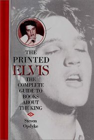 The Printed Elvis : The Complete Guide to Books about the King (Music Reference Collection)