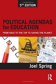 Political Agendas for Education: From Race to the Top to Saving the Planet (Sociocultural, Political, and Historical Studies in Education)