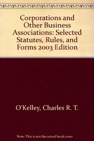 Corporations and Other Business Associations: Selected Statutes, Rules, and Forms 2003 Edition (Statutory Supplement)