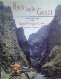 Rails Thru The Gorge A Mile By Mile Guide for the Royal Gorge Route