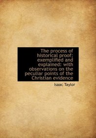 The process of historical proof; exemplified and explained: with observations on the peculiar points