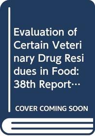 Evaluation of Certain Veterinary Drug Residues in Food (Technical Report Series)