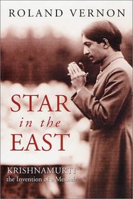 Star in the East: Krishnamurti--The Invention of a Messiah