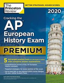 Cracking the AP European History Exam 2020, Premium Edition: 5 Practice Tests + Complete Content Review (College Test Preparation)