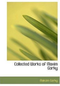 Collected Works of Maxim Gorky (Large Print Edition)