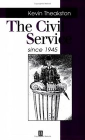 The Civil Service Since 1945 (Making Contemporary Britain)