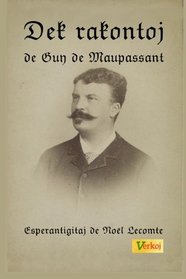 Dek rakontoj de Guy de Maupassant (Esperanto Edition)