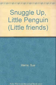 Snuggle Up, Little Penguin (Little Friends)