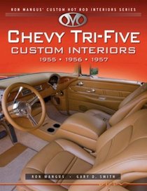 Chevy Tri-Five Custom Interiors: 1955, 1956, 1957 (Ron Mangus' Custom Hot Rod Interiors)