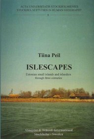 Islescapes: Estonian small islands and islanders through three centuries (Acta Universitatis Stockholmiensis Stockholm Studies in Human Geography, No. 8)
