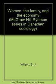 Women, the family, and the economy (McGraw-Hill Ryerson series in Canadian sociology)