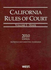 California Rules of Court, State, 2010 Ed. (Vol. I, California Court Rules) (California Rules of Court State and Federal)