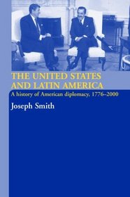 The United States And Latin America: A History Of American Diplomacy, 1776-2000