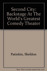 Second City: Backstage At The World's Greatest Comedy Theater