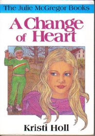 A Change of Heart (Holl, Kristi. Julie Mcgregor Books.)