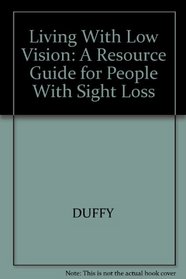 Living With Low Vision: A Resource Guide for People With Sight Loss (Living With Low Vision)