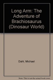 Long Arm: The Adventure of Brachiosaurus (Dinosaur World)