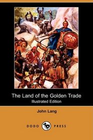 The Land of the Golden Trade (Illustrated Edition) (Dodo Press)
