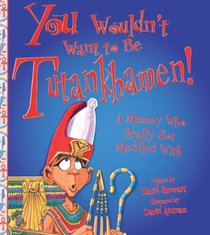 You Wouldn't Want To Be Tutankhamen! (Turtleback School & Library Binding Edition)
