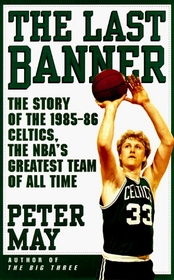 The Last Banner: The Story of the 1985-86 Celtics, the NBA's Greatest Team of All Time