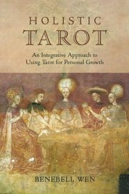 Holistic Tarot: An Integrative Approach to Using Tarot for Personal Growth