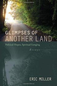 Glimpses of Another Land: Political Hopes, Spiritual Longing: Essays