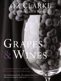 Oz Clarke: Grapes and Wines: A Comprehensive Guide to Varieties and Flavours