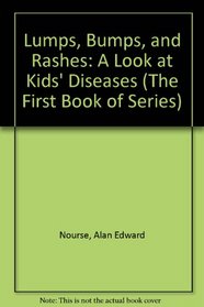 Lumps, Bumps and Rashes: A Look at Kids' Diseases (The First Book of Series)