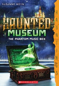 The Haunted Museum #2: The Phantom Music Box: (a Hauntings novel)