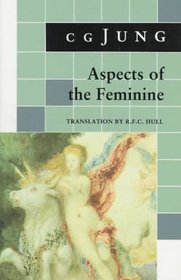 Aspects of the Feminine : (From Volumes 6, 7, 9i, 9ii, 10, 17, Collected Works) (Jung Extracts)