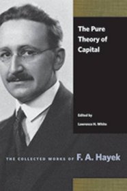 The Pure Theory of Capital (Collected Works of F. A. Hayek)
