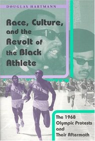 Race, Culture, and the Revolt of the Black Athlete : The 1968 Olympic Protests and Their Aftermath