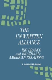 The Unwritten Alliance: Rio-Branco and Brazilian-American Relations