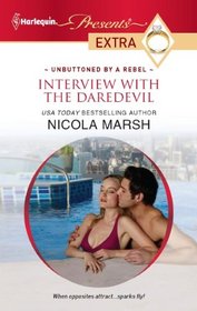 Interview with the Daredevil (Unbuttoned by a Rebel) (Harlequin Presents Extra, No 187)