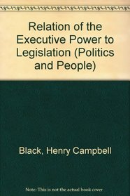 Relation of the Executive Power to Legislation (Politics and People)